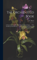 Orchid-stud Book: An Enumeration of Hybrid Orchids of Artificial Origin ...: With An Historical Introduction ... and a Chapter on Hybridising and Raising Orchids From