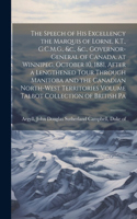 Speech of his Excellency the Marquis of Lorne, K.T., G.C.M.G., &c., &c., Governor-general of Canada, at Winnipeg, October 10, 1881, After a Lengthened Tour Through Manitoba and the Canadian North-West Territories Volume Talbot Collection of British