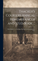 Thacker's Coursers Annual Remembrancer and Stud Book ...: With Pedigrees ... of the Dogs That Ran Up Second for Each Prize