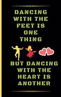 Dancing with the Feet Is One Thing, But Dancing with the Heart Is Another: Funny Dancing Quote Dot Grid Journal / Notebook to write in 120 Pages (6" X 9")