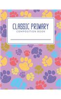 Classic Primary Composition Book: Paw Prints Classic Primary Composition Book; Primary Journal Composition Book; Primary Lined Composition Book; Primary Composition Notebook For Elem