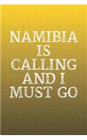 Namibia Is Calling And I Must Go: Funny Sayings on the cover Journal 104 Lined Pages for Writing and Drawing, Everyday Humorous, 365 days to more Humor & Happiness Year Long Journal 