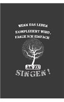 Wenn das Leben kompliziert wird fange ich einfach an zu singen: Liniertes DinA 5 Notizbuch für Musikerinnen und Musiker Musik Notizheft