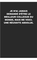 Je N'ai Jamais Demandé D'être Le Meilleur Collegue Du Monde, Mais Me Voici. Une Réussite Absolue: Carnet de notes avec dicton - Pour croquis, notes, dessins, journal intime ou présent