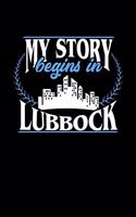 My Story Begins in Lubbock: 6x9 inches blank notebook, 120 Pages, Composition Book and Journal, perfect gift idea for everyone born in Lubbock