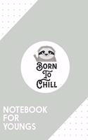 Notebook for Youngs: Dotted Journal with Born to Chill Sloth Funny Design - Cool Gift for a friend or family who loves woman presents! - 6x9" - 180 White dotted pages - 