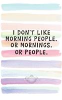 I Don't like Morning People. Or Mornings. Or People.: Blank Lined Notebook Journal Gift for Coworker, Classmate, Friend