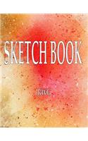 Sketch Book: 8.5 X 11, Blank Artist Sketchbook: 100 pages, Sketching, Drawing and Creative Doodling. Notebook and Sketchbook to Draw and Journal (Workbook and Ha