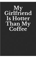 My Girlfriend Is Hotter Than My Coffee: Funny Blank Lined Journal