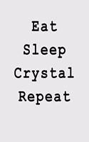 Eat Sleep Crystal Repeat: Blank Lined Journal