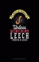 Always Be Yourself Unless You Can Be A Leech Then Be A Leech: 6 Columns Columnar Pad