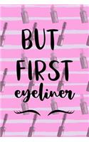 But First Eyeliner: Blank Lined Notebook Journal Diary Composition Notepad 120 Pages 6x9 Paperback ( Eyeliner ) 3