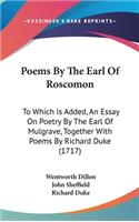 Poems by the Earl of Roscomon: To Which Is Added, an Essay on Poetry by the Earl of Mulgrave, Together with Poems by Richard Duke (1717)