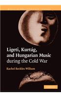 Ligeti, Kurtág, and Hungarian Music During the Cold War