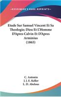Etude Sur Samuel Vincent Et Sa Theologie; Dieu Et L'Homme D'Apres Calvin Et D'Apres Arminius (1865)