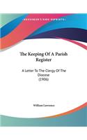 The Keeping Of A Parish Register: A Letter To The Clergy Of The Diocese (1906)