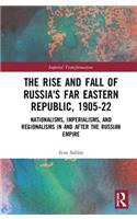 The Rise and Fall of Russia's Far Eastern Republic, 1905–1922