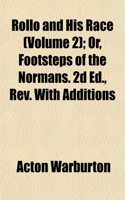 Rollo and His Race (Volume 2); Or, Footsteps of the Normans. 2D Ed., REV. with Additions