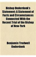 Bishop Onderdonk's Statement; A Statement of Facts and Circumstances Connected with the Recent Trial of the Bishop of New-York