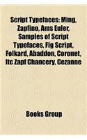 Script Typefaces: Ming, Zapfino, Ams Euler, Samples of Script Typefaces, Fig Script, Folkard, Abaddon, Coronet, Itc Zapf Chancery, Cezanne(English)