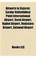 Airports in Gujarat: Sardar Vallabhbhai Patel International Airport, Surat Airport, Rajkot Airport, Vadodara Airport, Zalawad Airport(English)