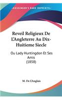 Reveil Religieux De L'Angleterre Au Dix-Huitieme Siecle: Ou Lady Huntingdon Et Ses Amis (1858)(French)