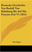 Deutsche Geschichte Von Rudolf Von Habsburg Bis Auf Die Neueste Zeit V1 (1855)