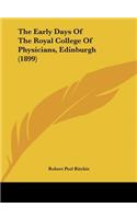 The Early Days of the Royal College of Physicians, Edinburgh (1899)