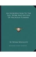 An Introduction to the Life, Work and Success of Nicholas Flammel