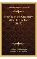 How to Make Creamery Butter on the Farm (1915)