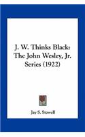 J. W. Thinks Black