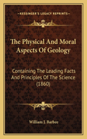 Physical And Moral Aspects Of Geology: Containing The Leading Facts And Principles Of The Science (1860)