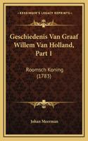 Geschiedenis Van Graaf Willem Van Holland, Part 1: Roomsch Koning (1783)