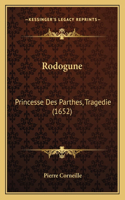 Rodogune: Princesse Des Parthes, Tragedie (1652)(French)