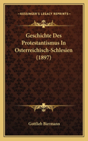 Geschichte Des Protestantismus In Osterreichisch-Schlesien (1897)