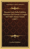 Discorsi Letti Nella Pubblica Adunanza Del Giorno 11 Luglio 1847 Nell' Ateneo Veneto (1847)