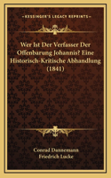 Wer Ist Der Verfasser Der Offenbarung Johannis? Eine Historisch-Kritische Abhandlung (1841)