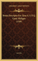 Breuis Descriptio Eor. Qvae A. S. P. Q. Gand. Philippo (1549)