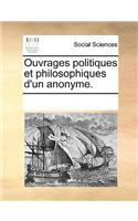 Ouvrages politiques et philosophiques d'un anonyme.: (French)