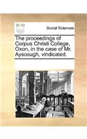 The proceedings of Corpus Christi College, Oxon, in the case of Mr. Ayscough, vindicated.