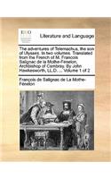 The Adventures of Telemachus, the Son of Ulysses. in Two Volthe Adventures of Telemachus, the Son of Ulysses. in Two Volumes. Translated from the French of M. Francois Salignac de Umes. Translated from the French of M. Francois Salignac de La Mothe