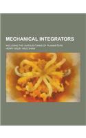 Mechanical Integrators; Including the Various Forms of Planimeters: (English)