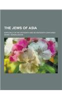 The Jews of Asia; Especially in the Sixteenth and Seventeenth Centuries