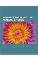 Alumni of the Franz Liszt Academy of Music: Bela Bartok, Gyorgy Ligeti, Georg Solti, Zoltan Kodaly, Istvan Kertesz, George Feyer, Gyorgy Kurtag, Balin