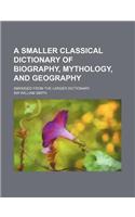 A Smaller Classical Dictionary of Biography