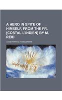 A Hero in Spite of Himself, from the Fr. [Costal L'Indien] by M. Reid