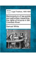 Memorandum of Law Points and Authorities Respecting the Rights of Arizona in the Colorado River.