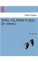 Attila, My Attila! a Play. [In Verse.]