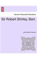 Sir Robert Shirley, Bart.