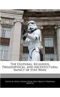 The Cultural, Religious, Philosophical, and Architectural Impact of Star Wars